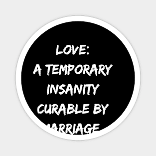 Love A Temporary Insanity Curable By Marriage Magnet